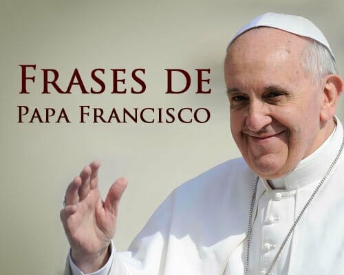 Confira as Sensacionais Frases do Papa Francisco