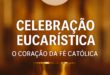 Celebração Eucarística, o coração da fé católica