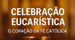 Celebração Eucarística, o coração da fé católica