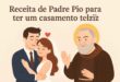 Aprenda a Receita de Padre Pio para Ter um Casamento Católico Feliz: Um Caminho de Santidade a Dois