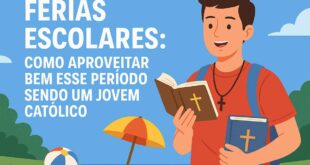 Confira nossas dicas de Como Aproveitar Bem o Período Das Férias Escolares Sendo um dos Jovens Católicos