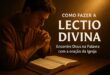 Descubra como fazer a Lectio Divina passo a passo e viva um verdadeiro encontro com Deus pela leitura orante da Bíblia.