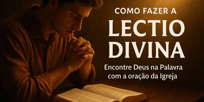 Descubra como fazer a Lectio Divina passo a passo e viva um verdadeiro encontro com Deus pela leitura orante da Bíblia.
