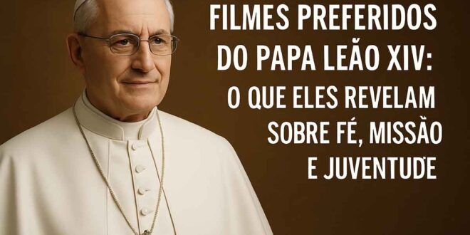Descubra os filmes preferidos do Papa Leão XIV e o que cada obra revela sobre fé, missão, vocação, esperança e juventude católica.